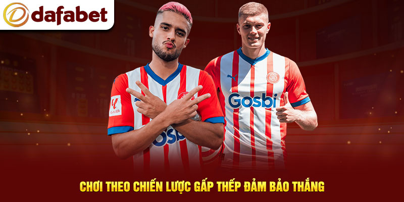 Chơi theo chiến lược gấp thếp đảm bảo thắng