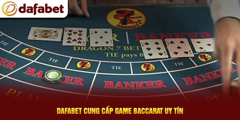 Dafabet cung cấp game Baccarat uy tín