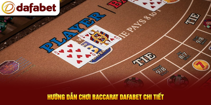Hướng dẫn chơi Baccarat Dafabet chi tiết