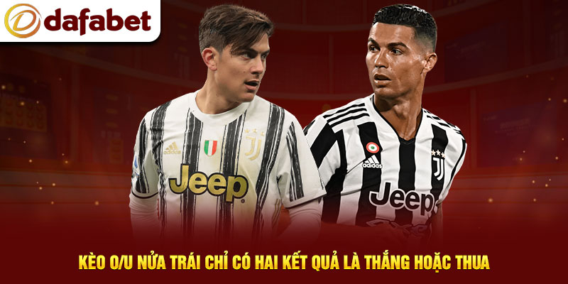 Kèo Tài Xỉu nửa trái chỉ có hai kết quả là thắng hoặc thua