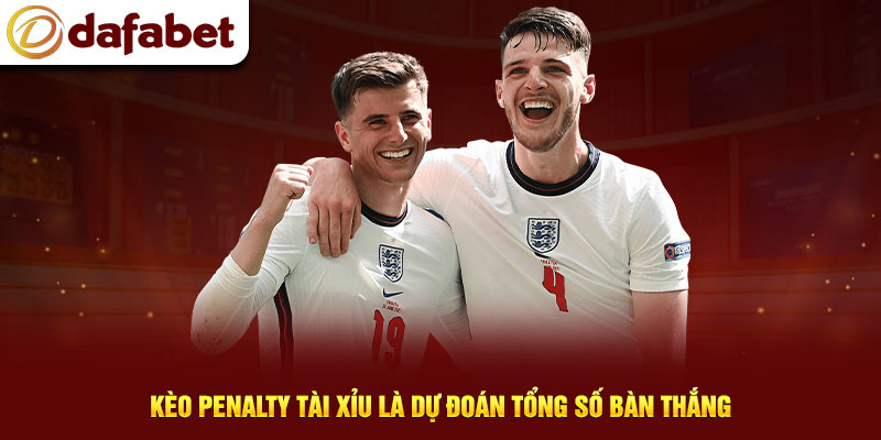 Kèo Penalty tài xỉu là dự đoán tổng số bàn thắng
