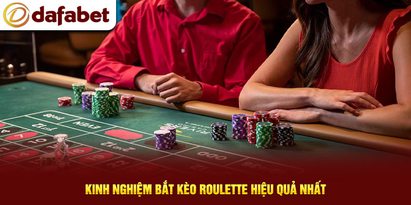 Kinh nghiệm bắt kèo Roulette hiệu quả nhất