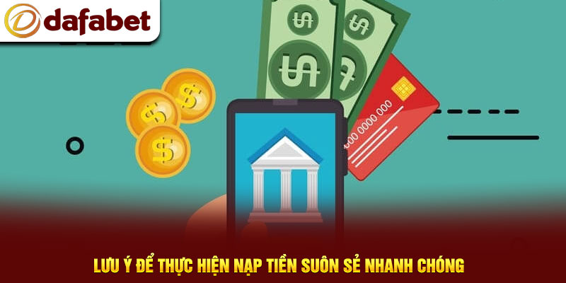 Lưu ý để thực hiện nạp tiền suôn sẻ nhanh chóng
