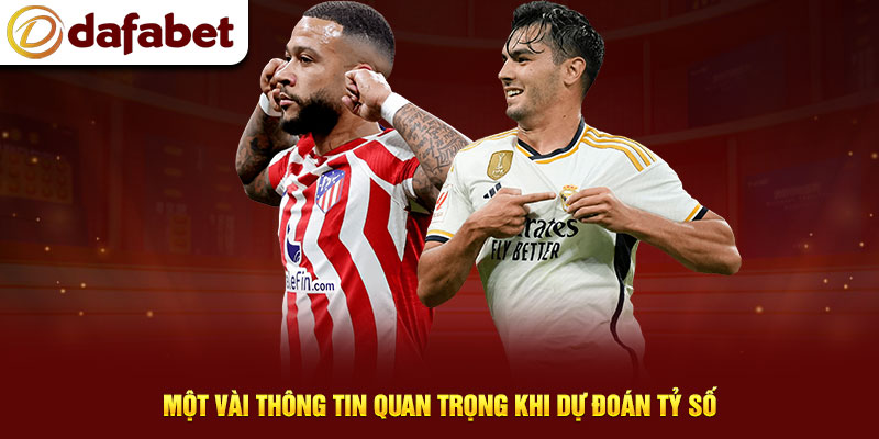 Một vài thông tin quan trọng khi dự đoán tỷ số